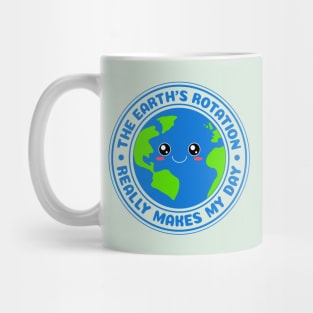 The Earth's Rotation Really Makes My Day Mug